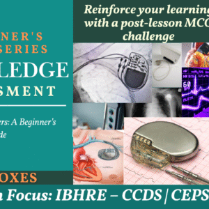 Cardiac Pacemakers: A Beginner's Guide Series Assessment